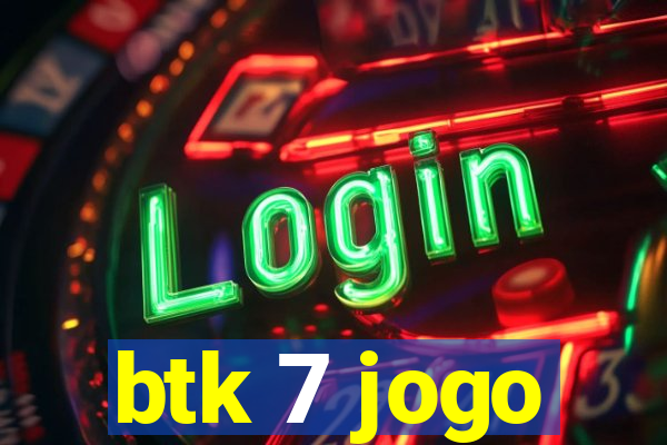 btk 7 jogo